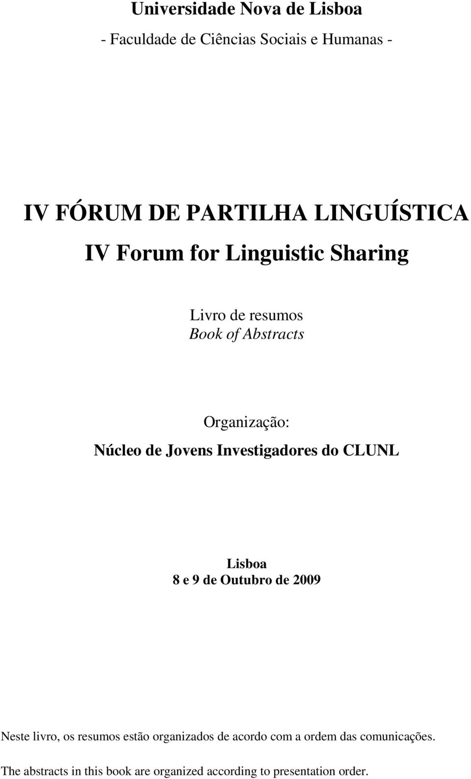 Jovens Investigadores do CLUNL Lisboa 8 e 9 de Outubro de 2009 Neste livro, os resumos estão