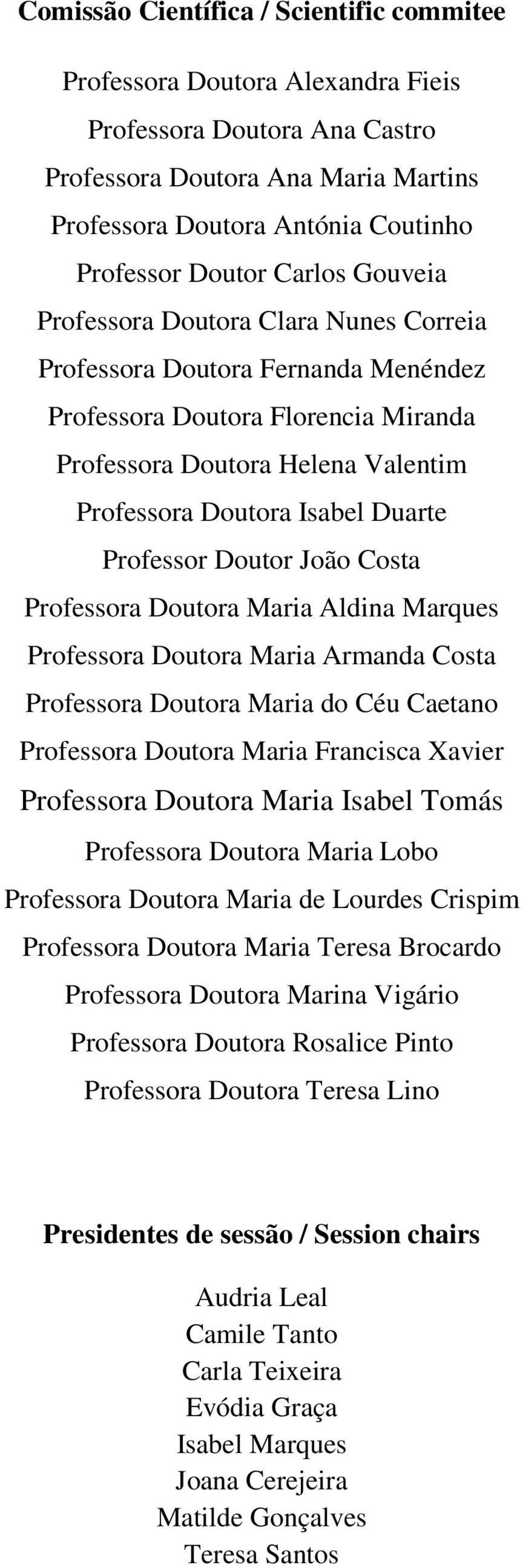 Professor Doutor João Costa Professora Doutora Maria Aldina Marques Professora Doutora Maria Armanda Costa Professora Doutora Maria do Céu Caetano Professora Doutora Maria Francisca Xavier Professora