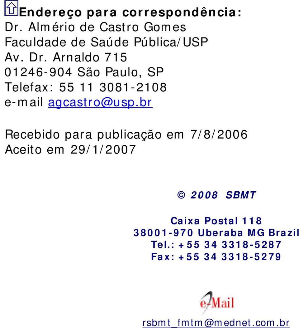 Arnaldo 715 01246-904 São Paulo, SP Telefax: 55 11 3081-2108 e-mail agcastro@usp.