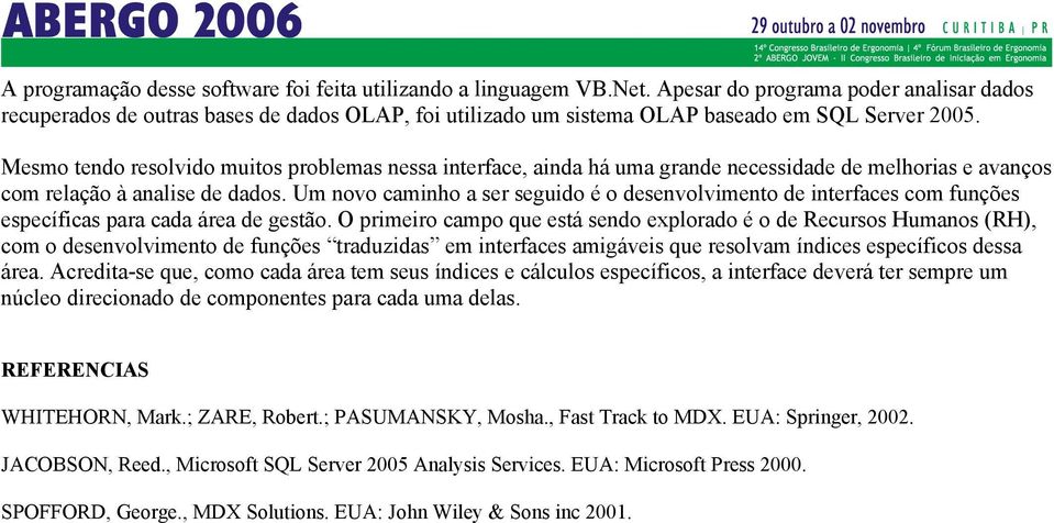 Mesmo tendo resolvido muitos problemas nessa interface, ainda há uma grande necessidade de melhorias e avanços com relação à analise de dados.