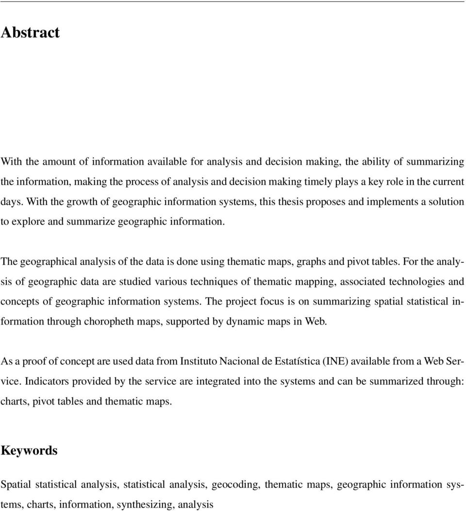 The geographical analysis of the data is done using thematic maps, graphs and pivot tables.