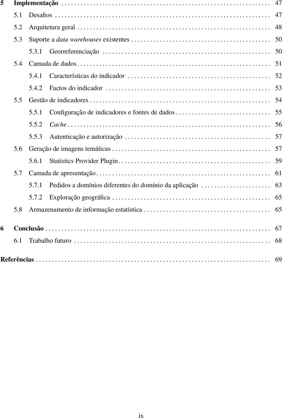 4.1 Características do indicador............................................. 52 5.4.2 Factos do indicador.................................................... 53 5.5 Gestão de indicadores......................................................... 54 5.