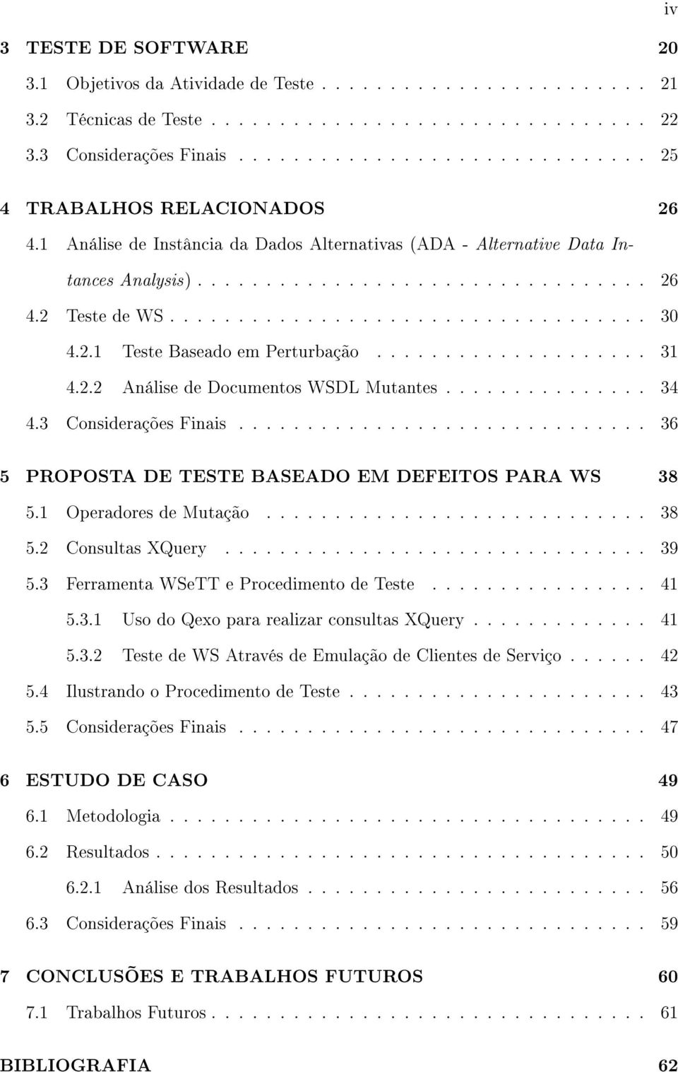 .................................. 30 4.2.1 Teste Baseado em Perturbação.................... 31 4.2.2 Análise de Documentos WSDL Mutantes............... 34 4.3 Considerações Finais.