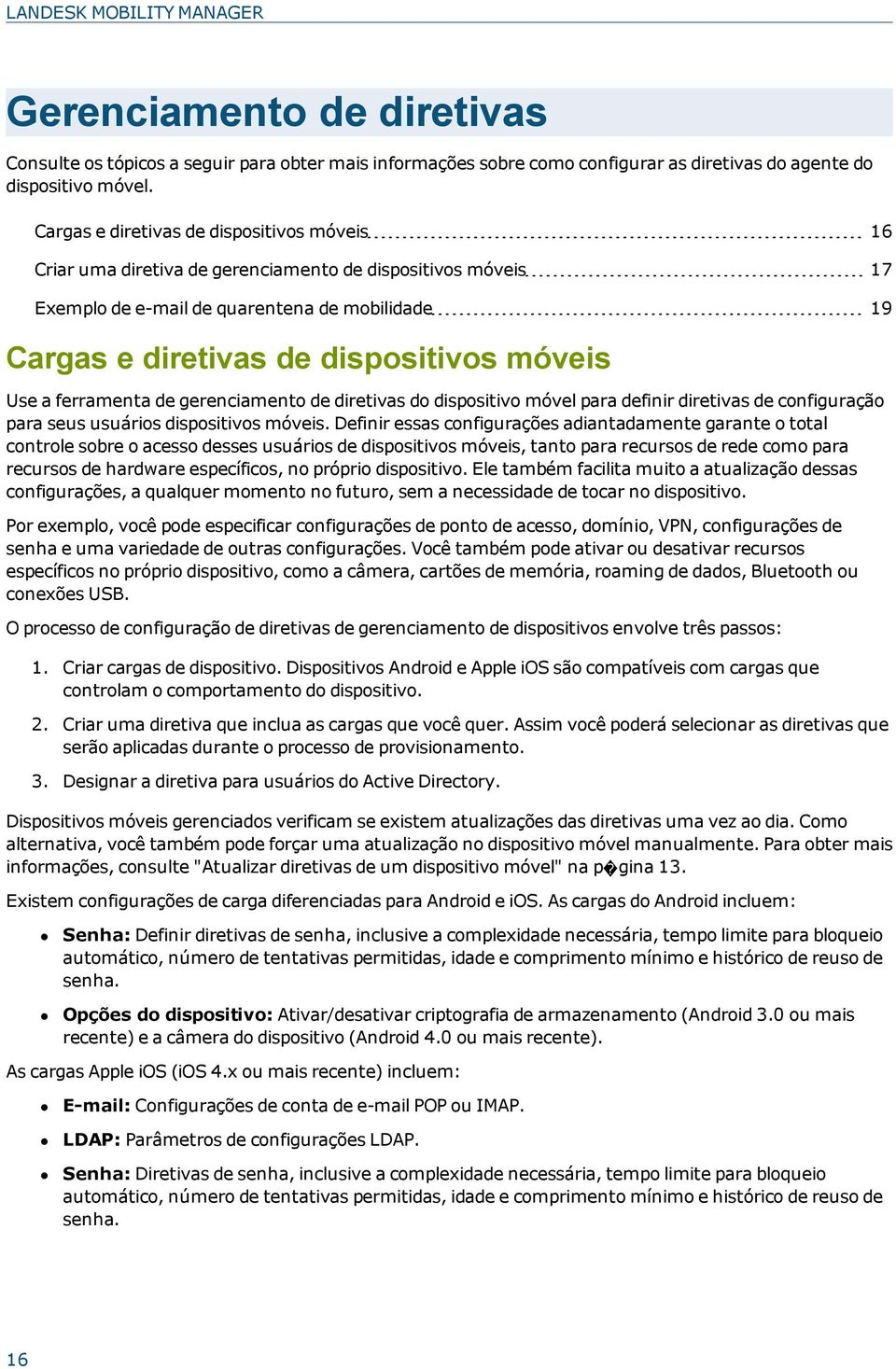 Use a ferramenta de gerenciamento de diretivas do dispositivo móvel para definir diretivas de configuração para seus usuários dispositivos móveis.