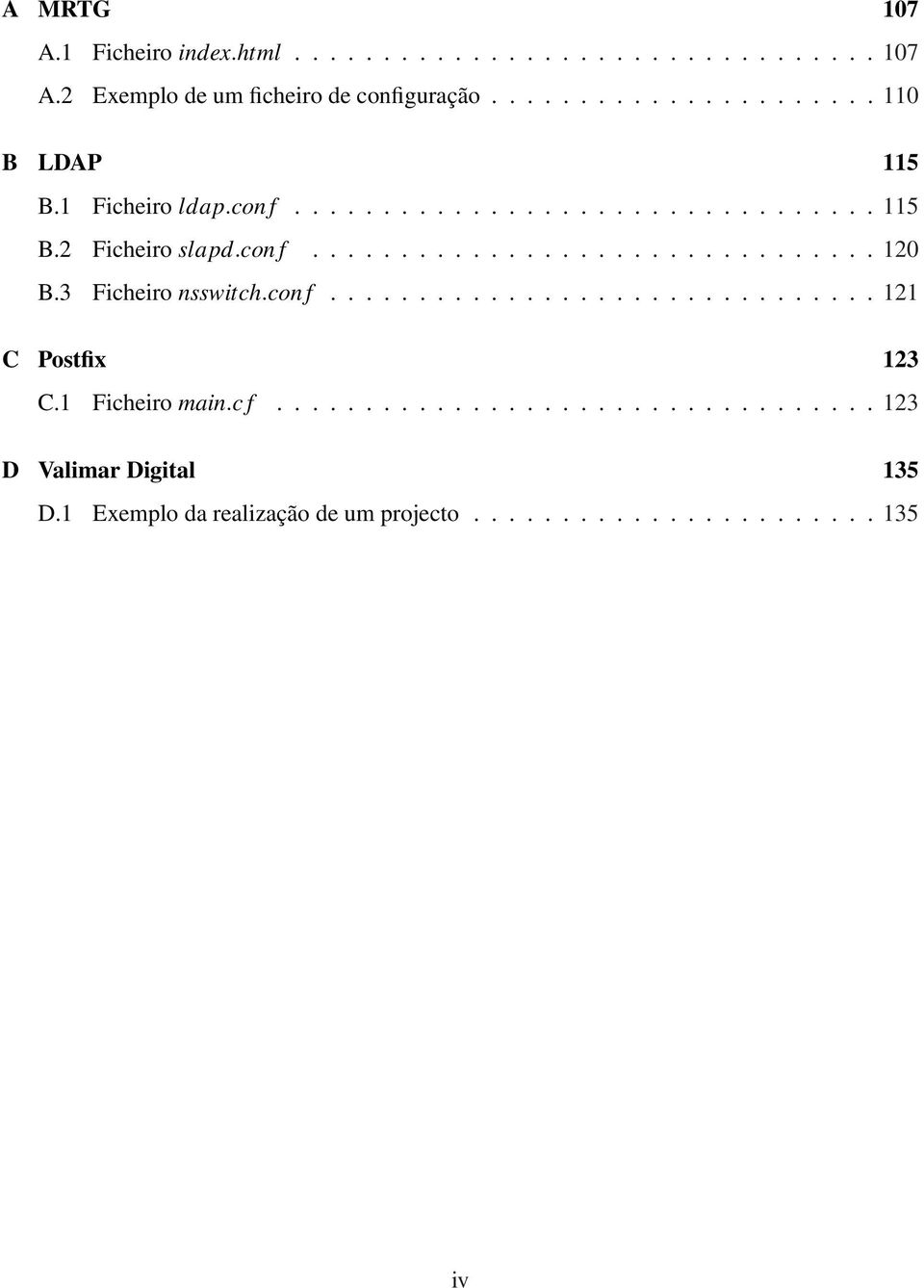 3 Ficheiro nsswitch.con f............................... 121 C Postfix 123 C.1 Ficheiro main.c f.................................. 123 D Valimar Digital 135 D.