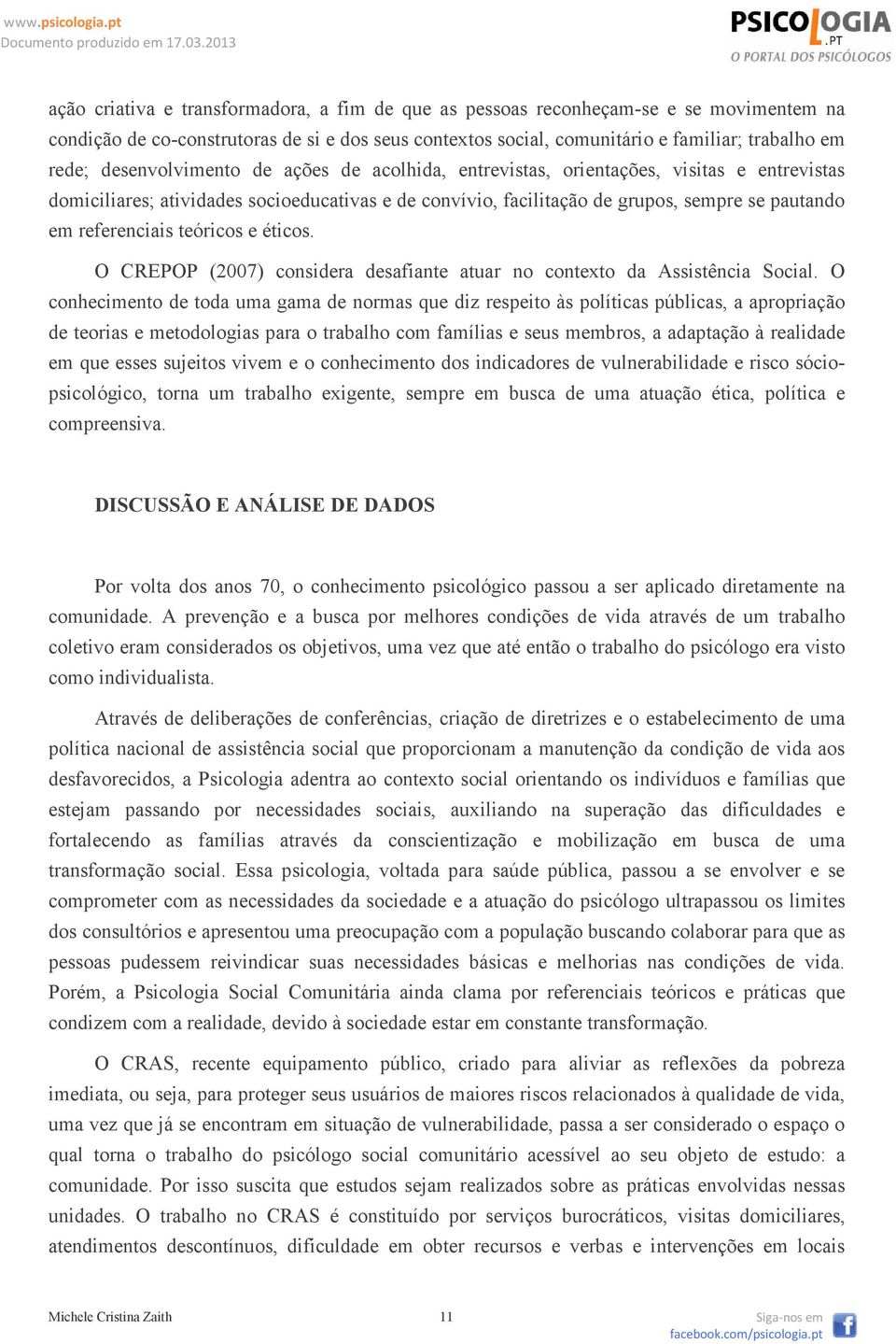 teóricos e éticos. O CREPOP (2007) considera desafiante atuar no contexto da Assistência Social.