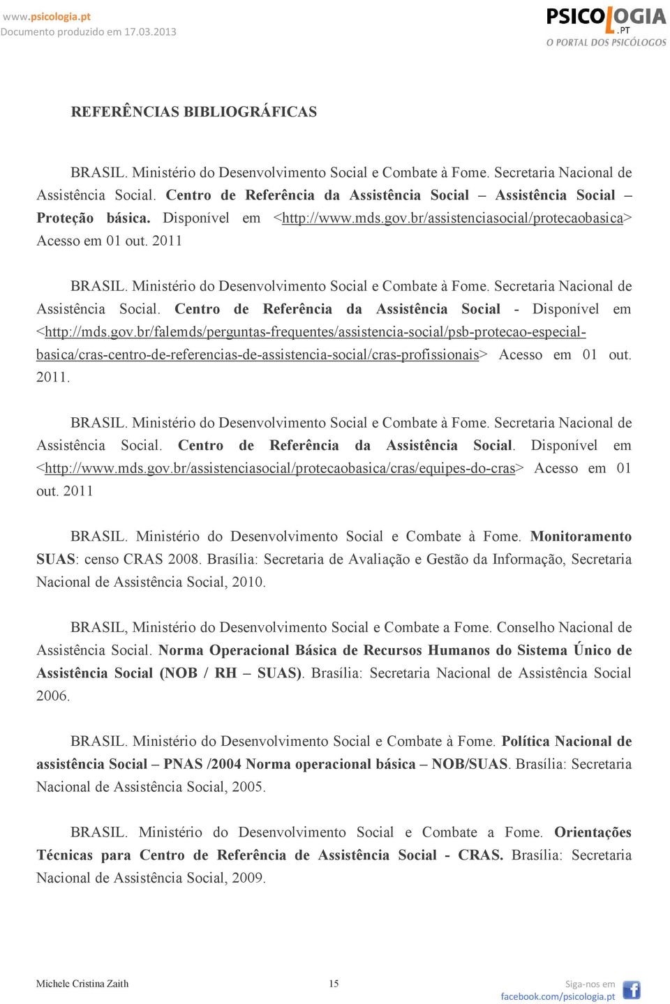 Ministério do Desenvolvimento Social e Combate à Fome. Secretaria Nacional de Assistência Social. Centro de Referência da Assistência Social - Disponível em <http://mds.gov.