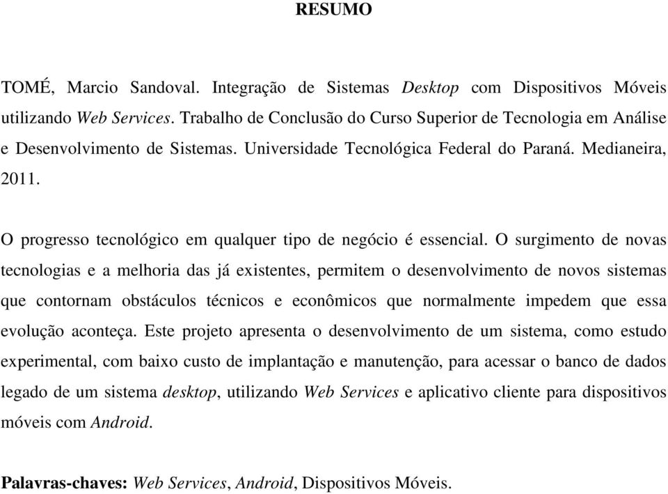 O progresso tecnológico em qualquer tipo de negócio é essencial.