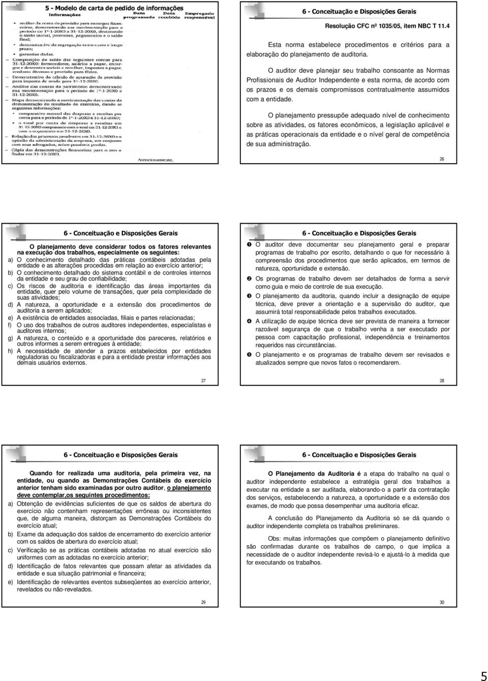 O auditor deve planejar seu trabalho consoante as Normas Profissionais de Auditor Independente e esta norma, de acordo com os prazos e os demais compromissos contratualmente assumidos com a entidade.