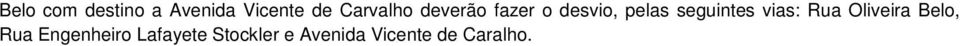 seguintes vias: Rua Oliveira Belo, Rua