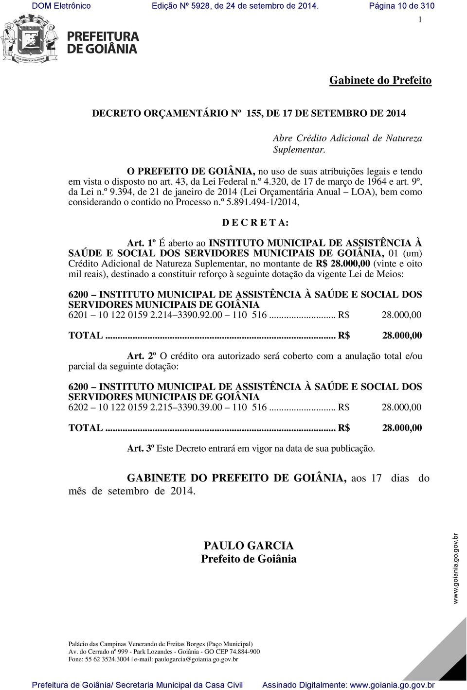 394, de 21 de janeiro de 2014 (Lei Orçamentária Anual LOA), bem como considerando o contido no Processo n.º 5.891.494-1/2014, D E C R E T A: Art.