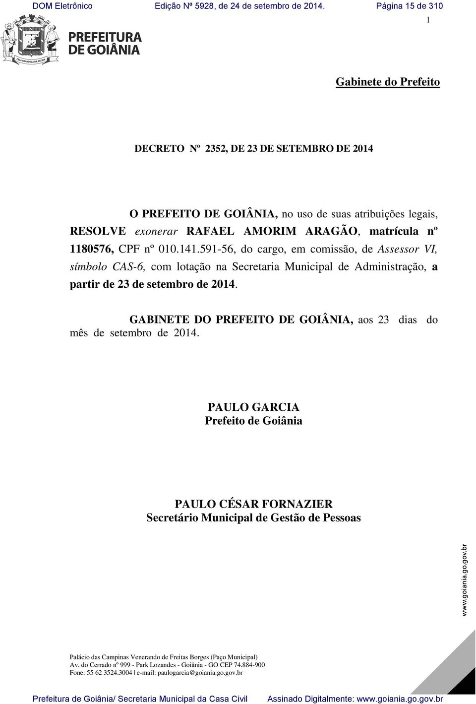 GABINETE DO PREFEITO DE GOIÂNIA, aos 23 dias do mês de setembro de 2014.