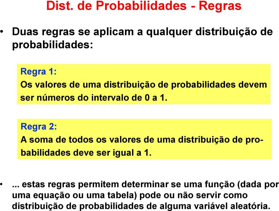 Regra 2: A soma de todos os valores de uma distribuição de pro- babilidades deve ser igual a 1.