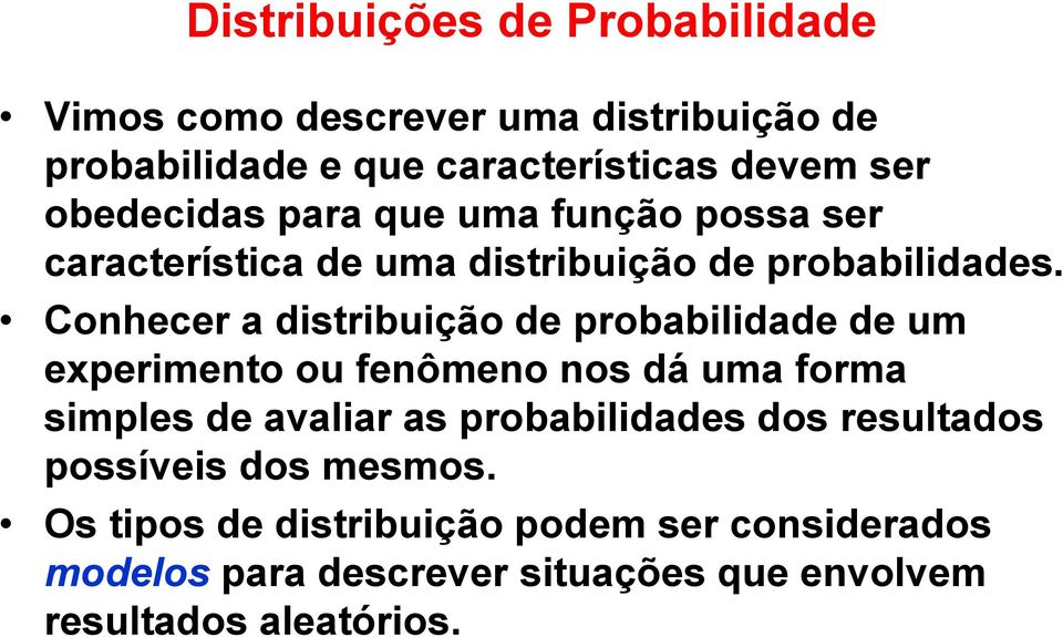 Conhecer a distribuição de probabilidade de um experimento ou fenômeno nos dá uma forma simples de avaliar as