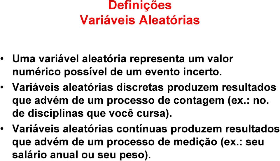 Variáveis aleatórias discretas produzem resultados que advém de um processo de contagem (ex.