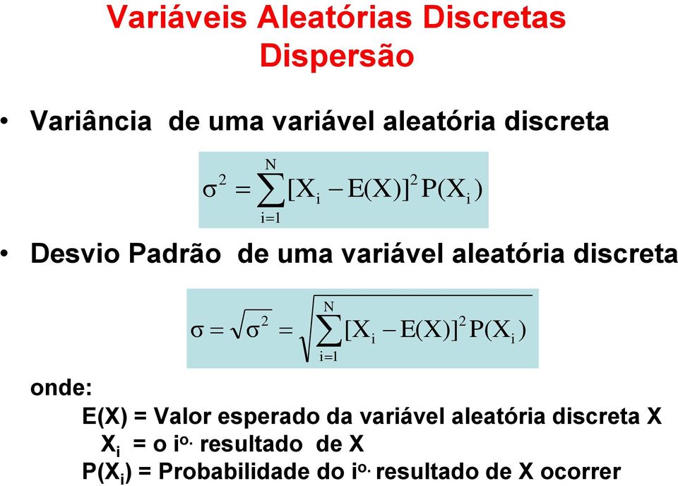 N i1 [X onde: E(X) = Valor esperado da variável aleatória discreta X X i = o i o.