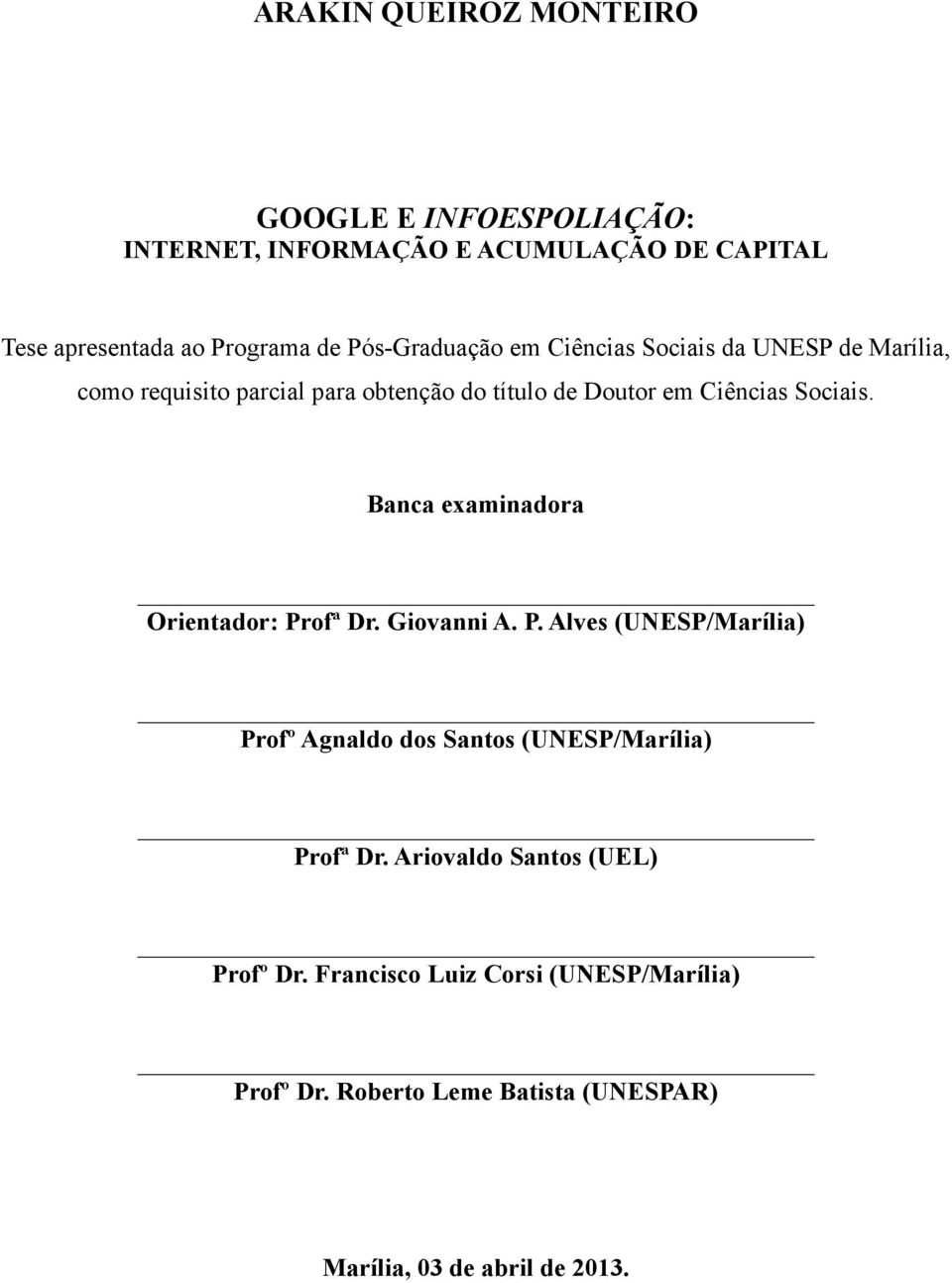 Banca examinadora Orientador: Profª Dr. Giovanni A. P. Alves (UNESP/Marília) Profº Agnaldo dos Santos (UNESP/Marília) Profª Dr.