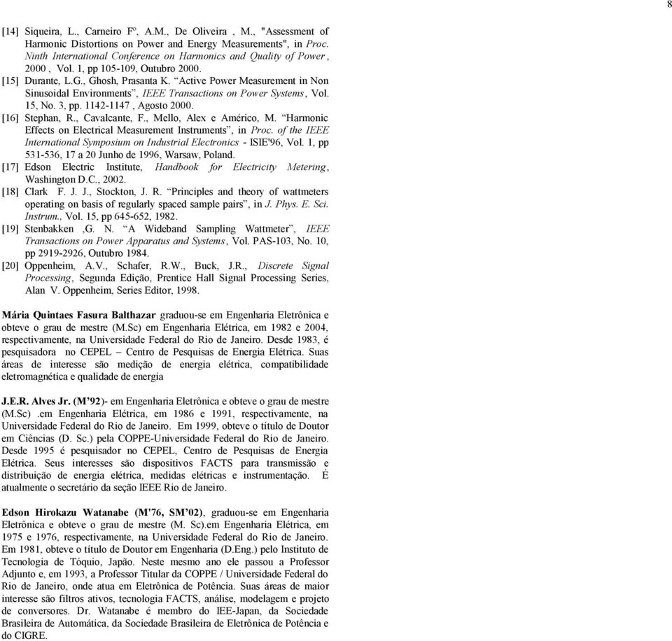 Active Power Measurement in Non Sinusoidal Environments, IEEE Transactions on Power Systems, Vol. 5, No. 3, pp. 42-47, Agosto 2000. [6] Stephan, R., Cavalcante, F., Mello, Alex e Américo, M.