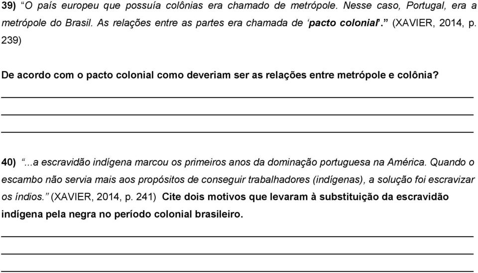 239) De acordo com o pacto colonial como deveriam ser as relações entre metrópole e colônia? 40).