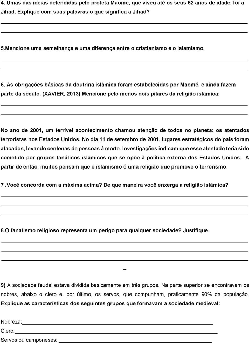 (XAVIER, 2013) Mencione pelo menos dois pilares da religião islâmica: No ano de 2001, um terrível acontecimento chamou atenção de todos no planeta: os atentados terroristas nos Estados Unidos.