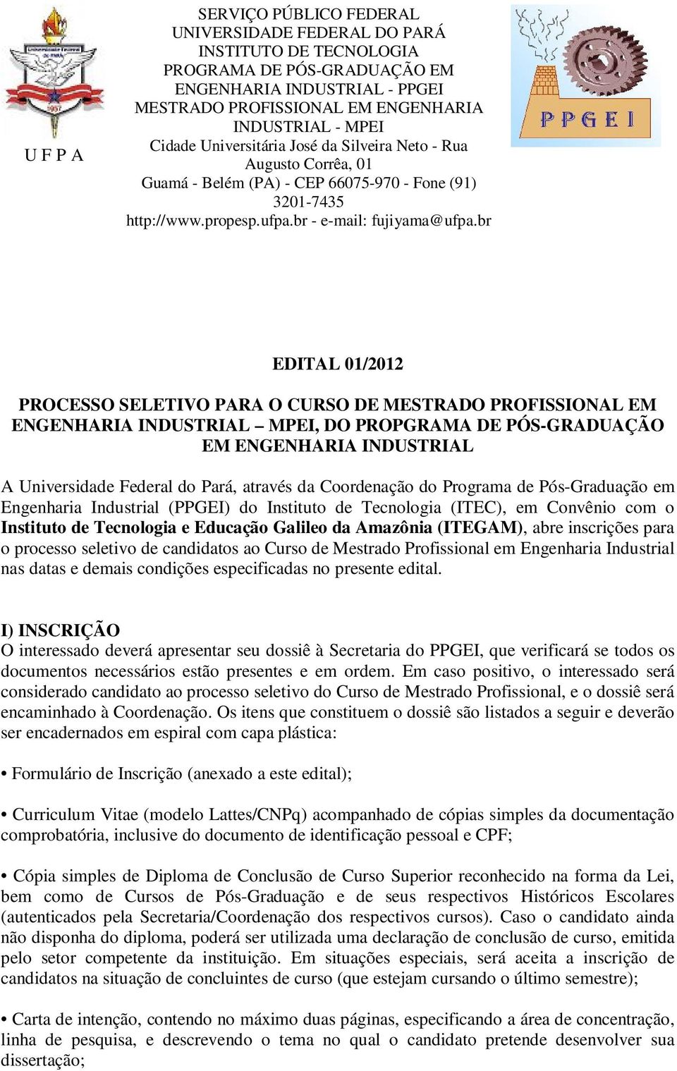 inscrições para o processo seletivo de candidatos ao Curso de Mestrado Profissional em Engenharia Industrial nas datas e demais condições especificadas no presente edital.