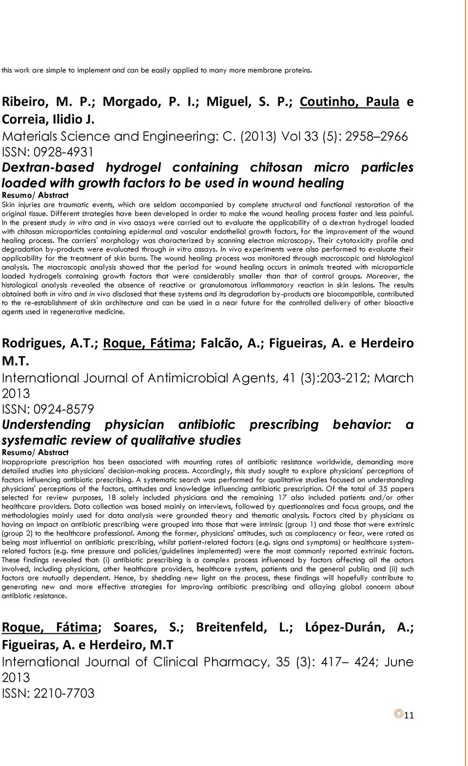 (2013) Vol 33 (5): 2958 2966 ISSN: 0928-4931 Dextran-based hydrogel containing chitosan micro particles loaded with growth factors to be used in wound healing Resumo/ Abstract Skin injuries are