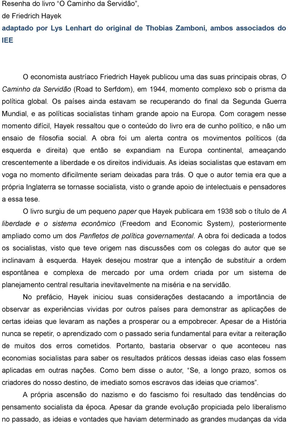 Os países ainda estavam se recuperando do final da Segunda Guerra Mundial, e as políticas socialistas tinham grande apoio na Europa.