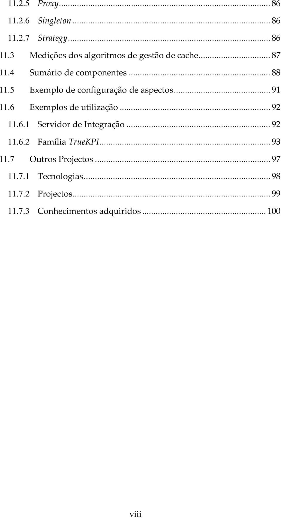 6 Exemplos de utilização... 92 11.6.1 Servidor de Integração... 92 11.6.2 Família TrueKPI... 93 11.