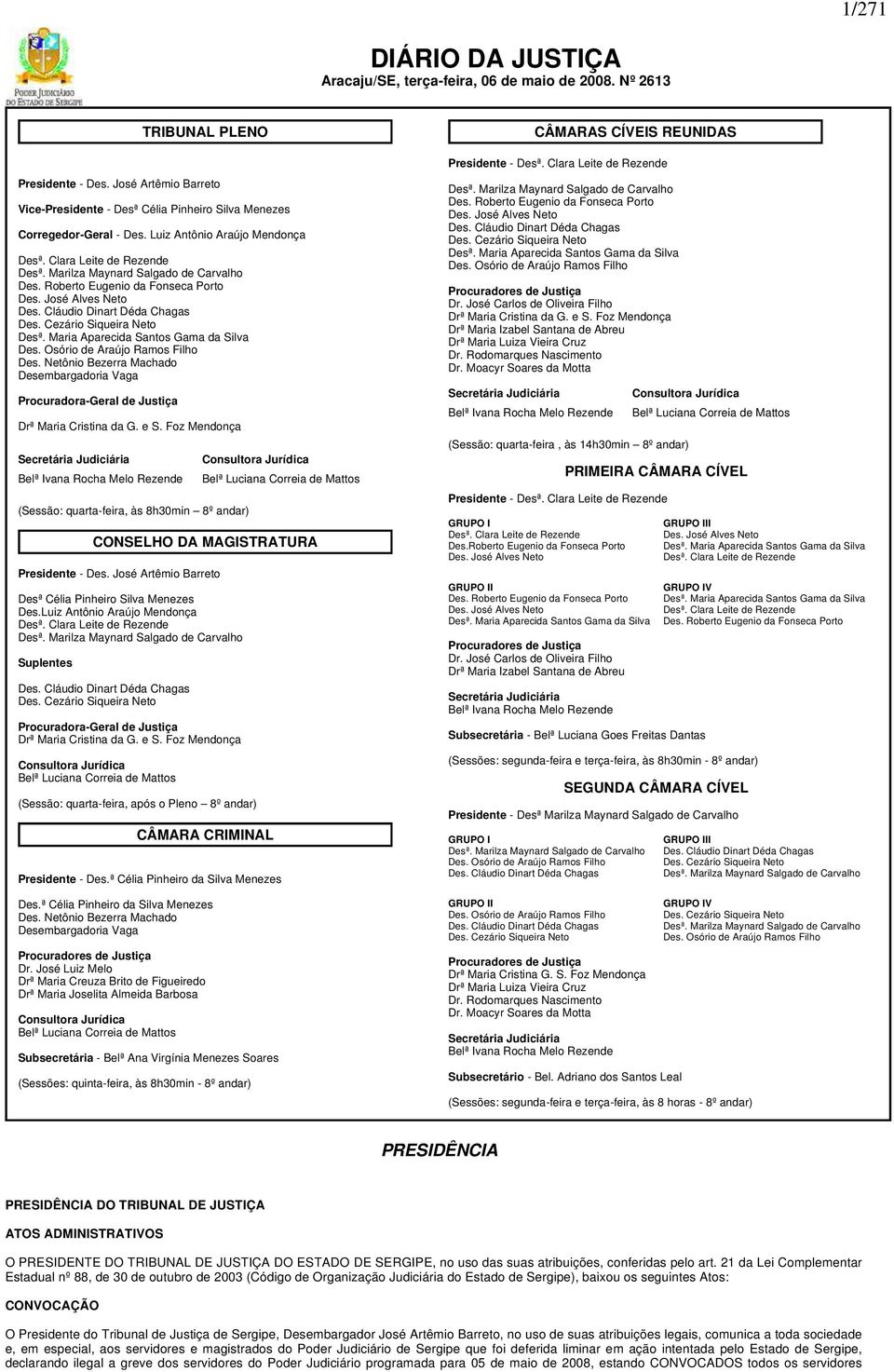 Cezário Siqueira Neto Desª. Maria Aparecida Santos Gama da Silva Des. Osório de Araújo Ramos Filho Des.