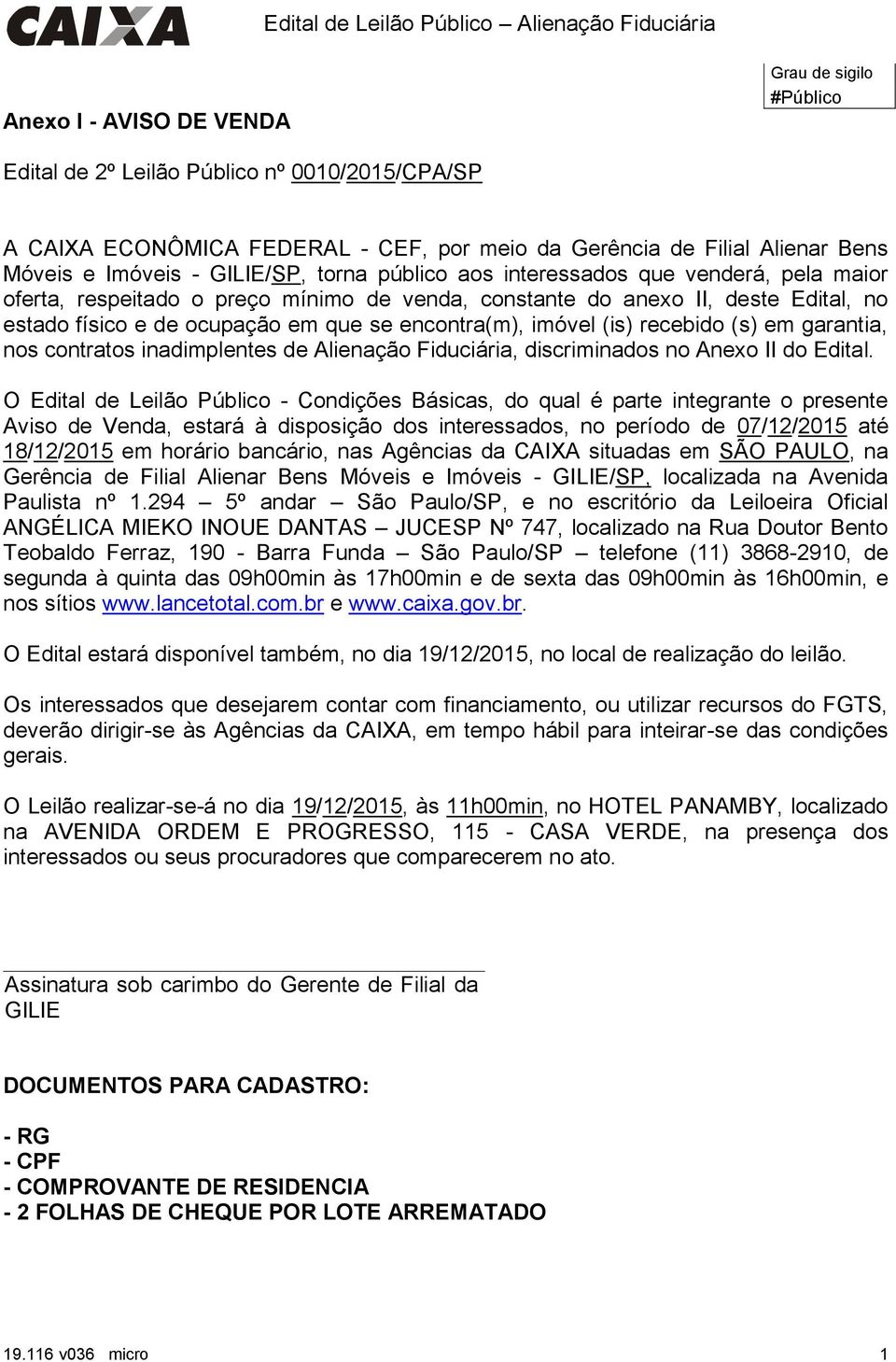 imóvel (is) recebido (s) em garantia, nos contratos inadimplentes de Alienação Fiduciária, discriminados no Anexo II do Edital.