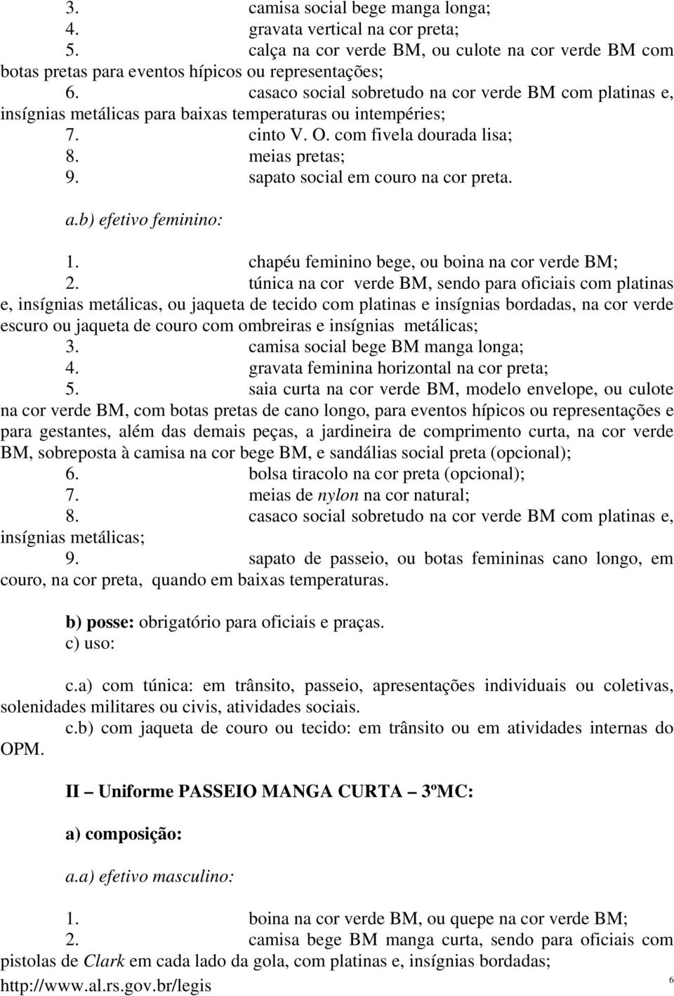 sapato social em couro na cor preta. a.b) efetivo feminino: 1. chapéu feminino bege, ou boina na cor verde BM; 2.