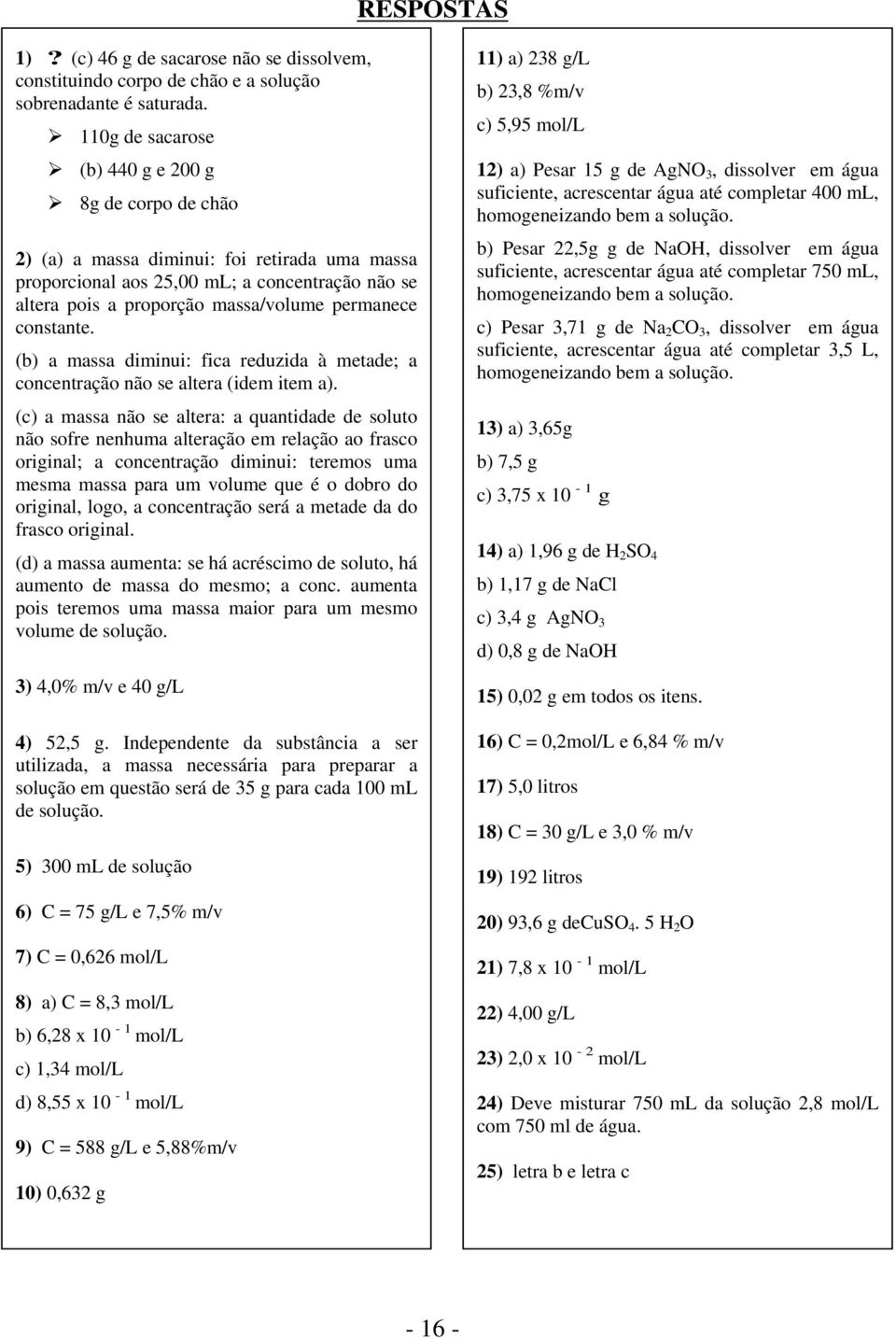 constante. (b) a massa diminui: fica reduzida à metade; a concentração não se altera (idem item a).