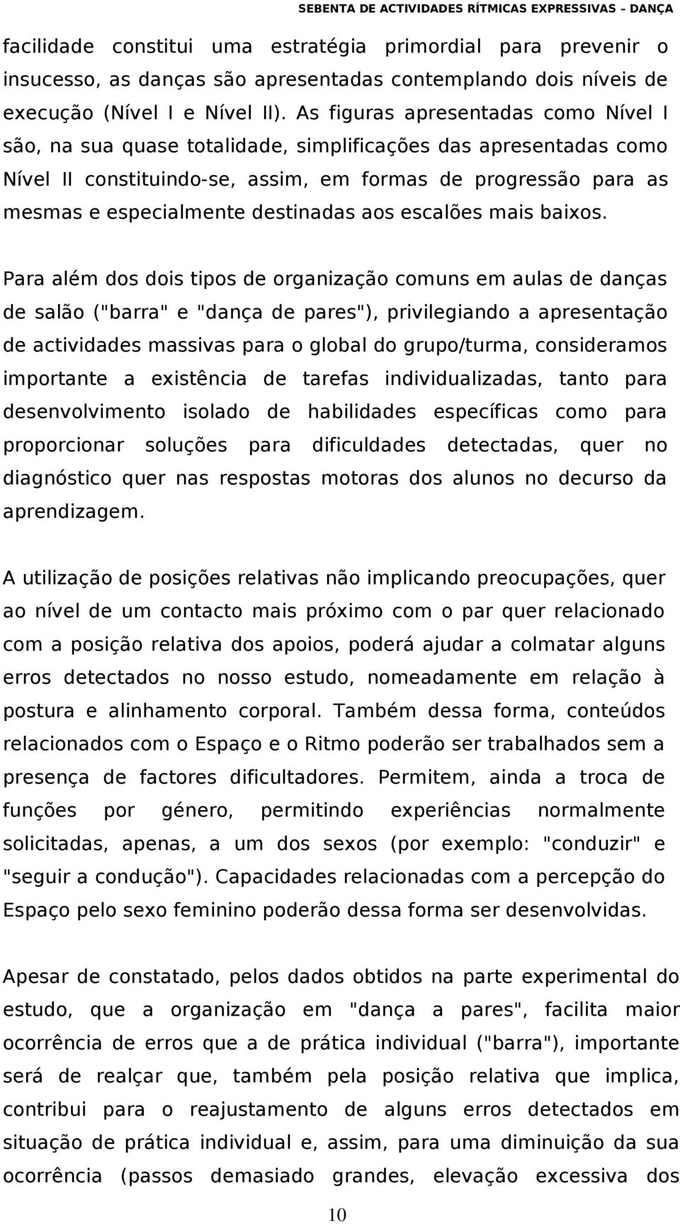 destinadas aos escalões mais baixos.