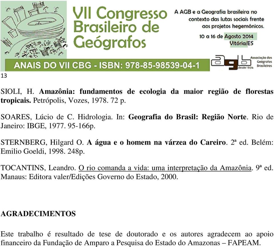 Belém: Emilio Goeldi, 1998. 248p. TOCANTINS, Leandro. O rio comanda a vida: uma interpretação da Amazônia. 9ª ed.