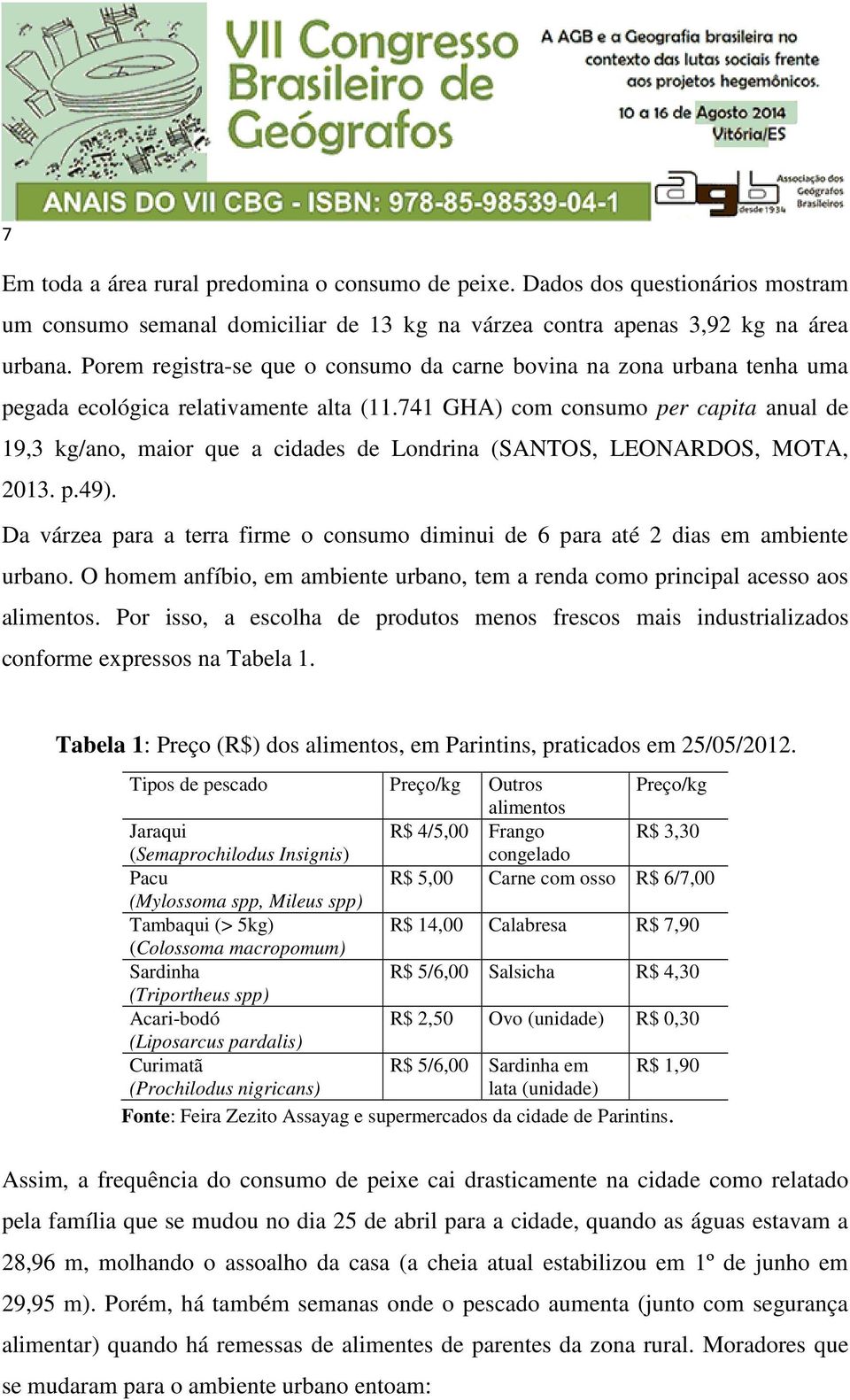 741 GHA) com consumo per capita anual de 19,3 kg/ano, maior que a cidades de Londrina (SANTOS, LEONARDOS, MOTA, 2013. p.49).