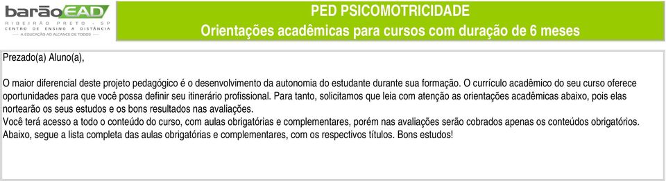 Para tanto, solicitamos que leia com atenção as orientações acadêmicas abaixo, pois elas nortearão os seus estudos e os bons resultados nas avaliações.