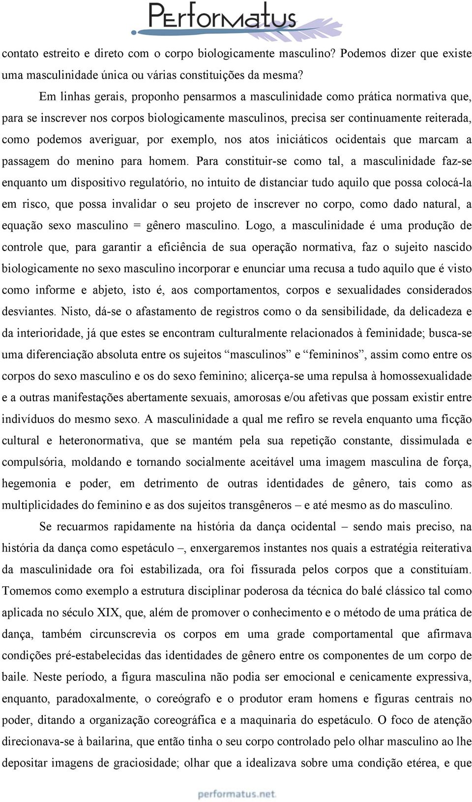 por exemplo, nos atos iniciáticos ocidentais que marcam a passagem do menino para homem.