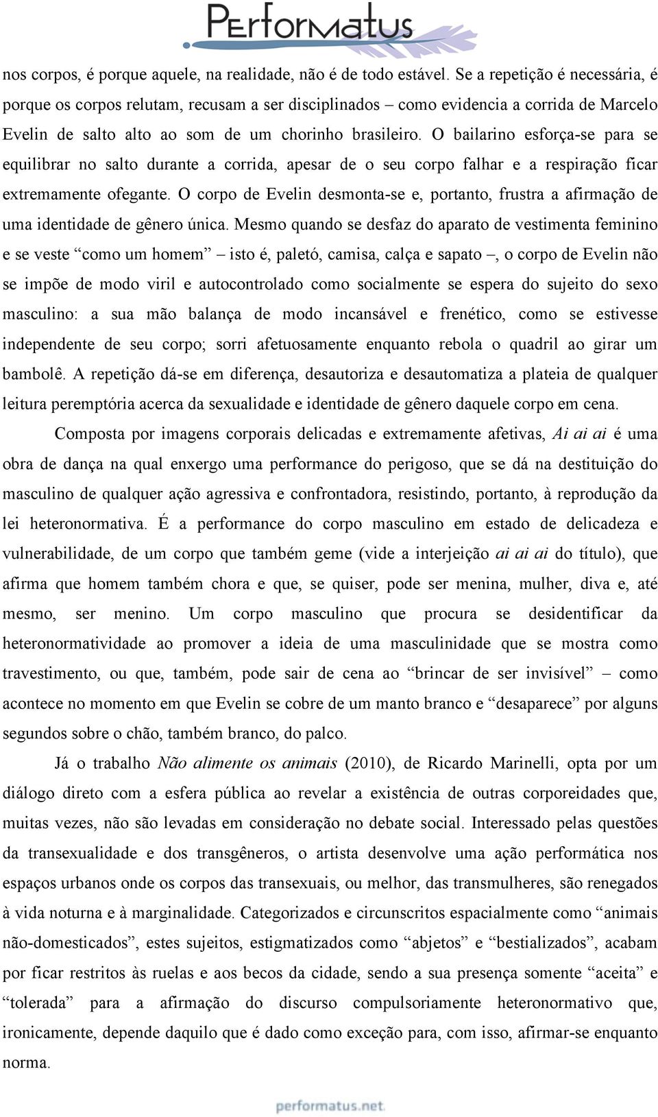 O bailarino esforça-se para se equilibrar no salto durante a corrida, apesar de o seu corpo falhar e a respiração ficar extremamente ofegante.