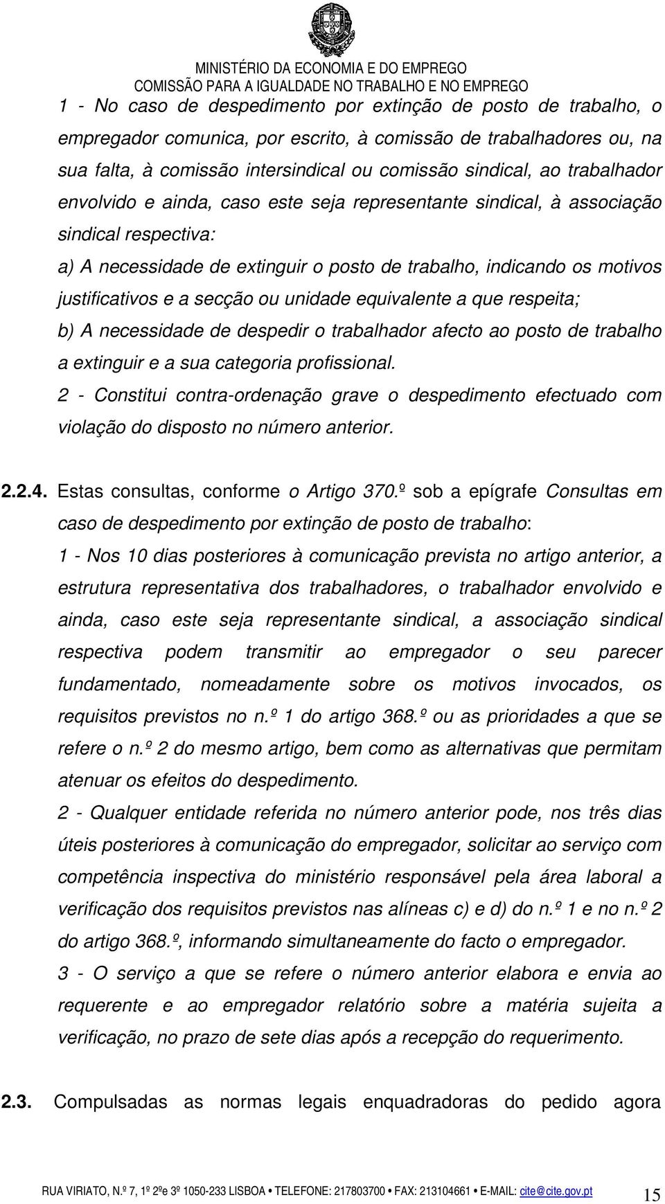 secção ou unidade equivalente a que respeita; b) A necessidade de despedir o trabalhador afecto ao posto de trabalho a extinguir e a sua categoria profissional.