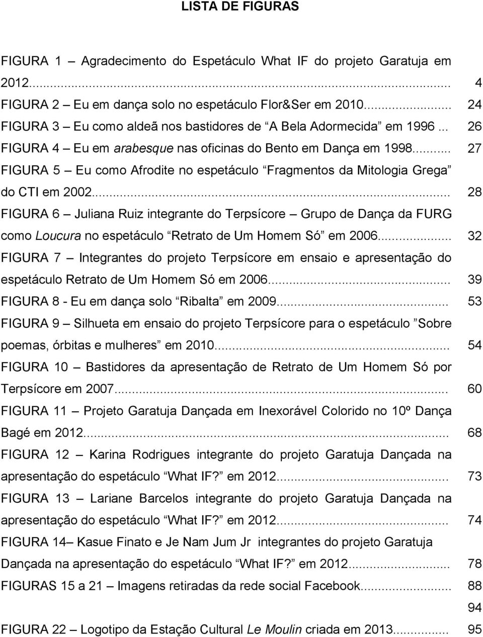 .. 27 FIGURA 5 Eu como Afrodite no espetáculo Fragmentos da Mitologia Grega do CTI em 2002.