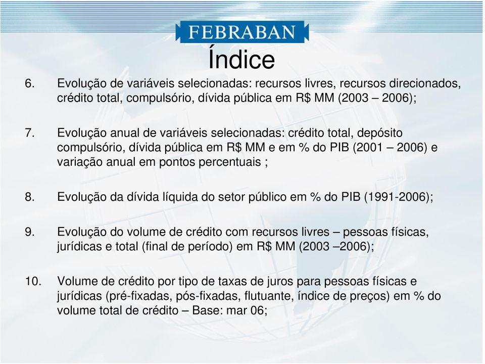 Evolução da dívida líquida do setor público em % do PIB (1991-2006); 9.