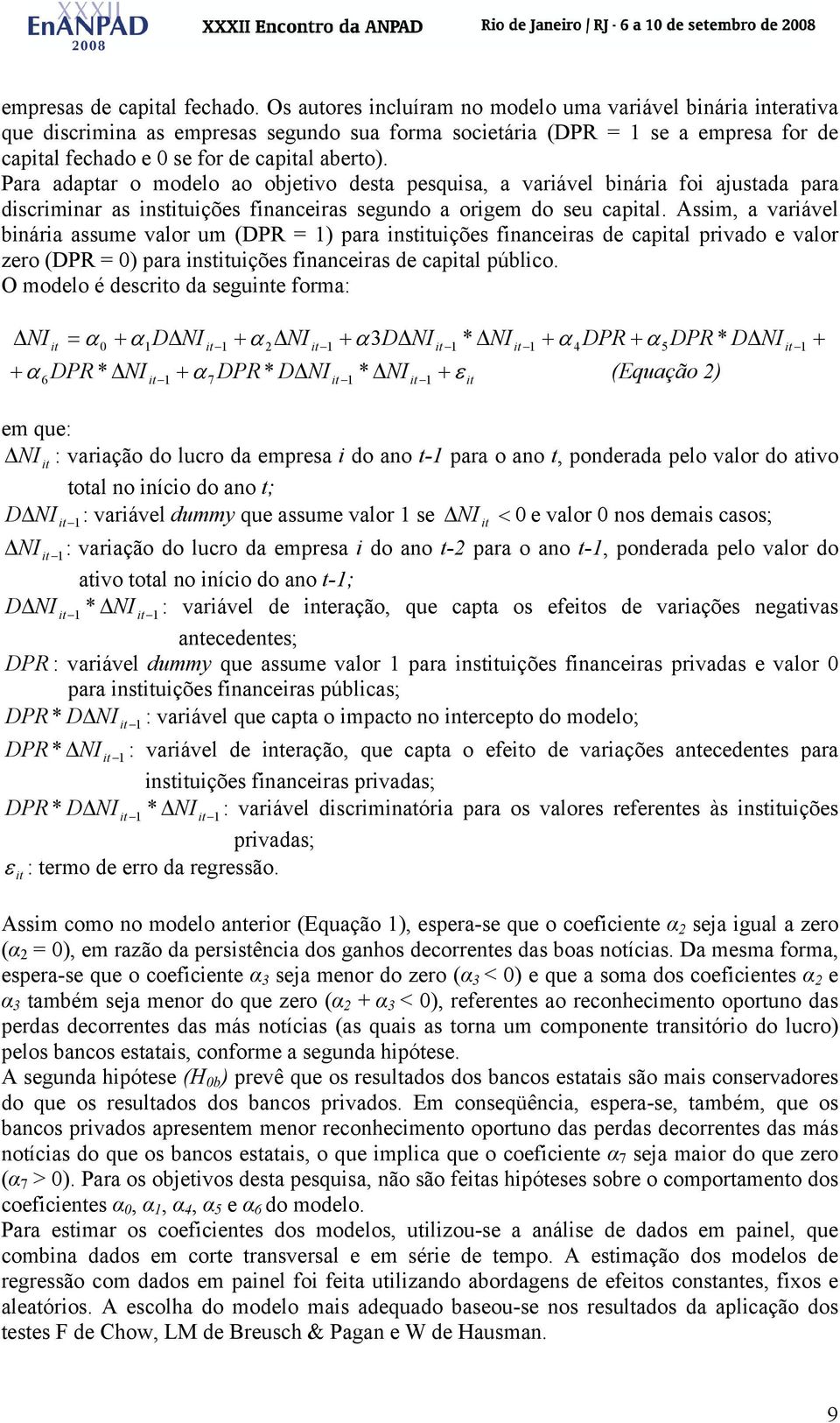 Para adaptar o modelo ao objetivo desta pesquisa, a variável binária foi ajustada para discriminar as instuições financeiras segundo a origem do seu capal.