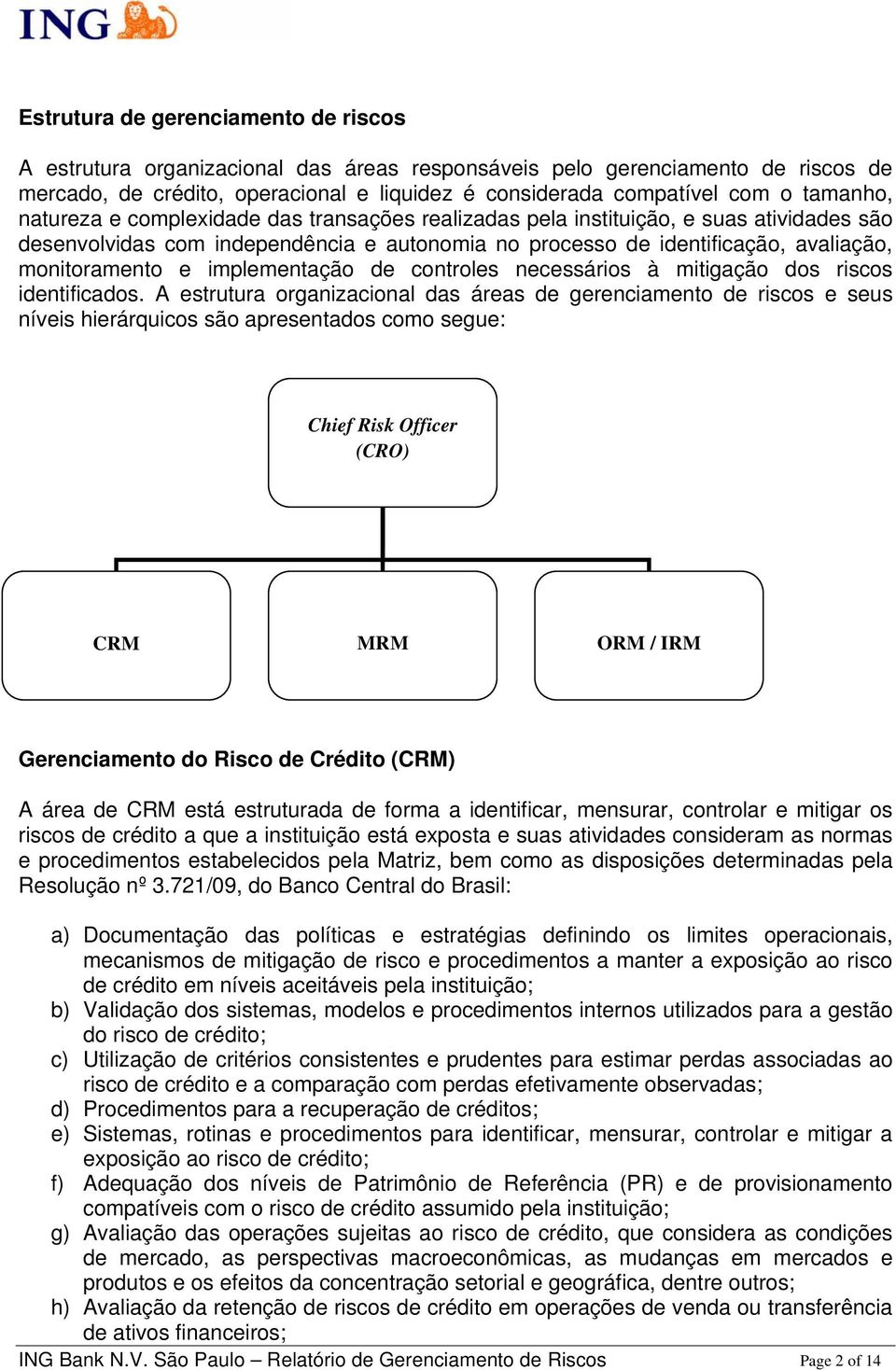 implementação de controles necessários à mitigação dos riscos identificados.