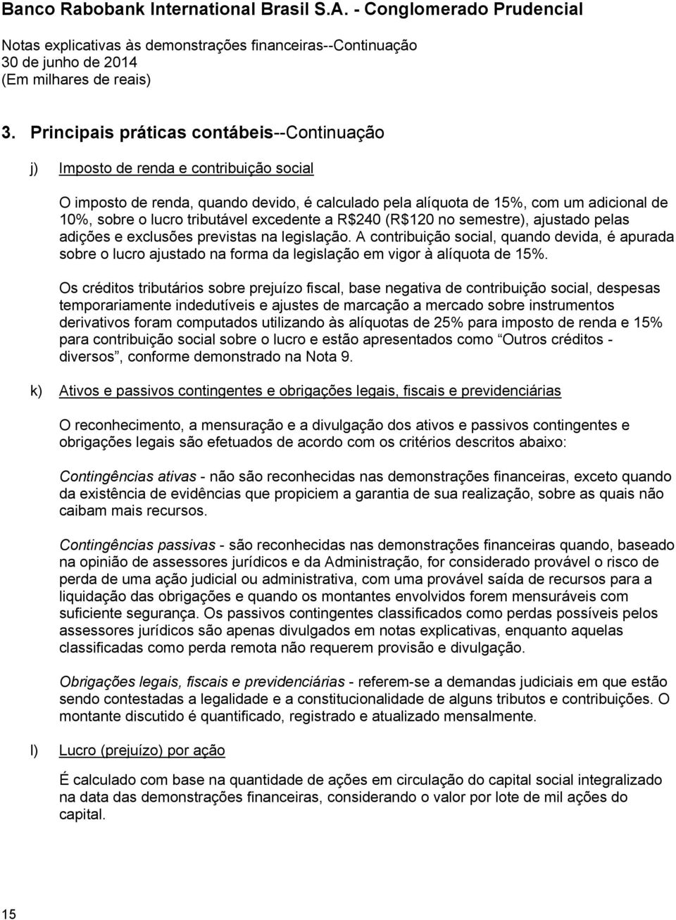 tributável excedente a R$240 (R$120 no semestre), ajustado pelas adições e exclusões previstas na legislação.