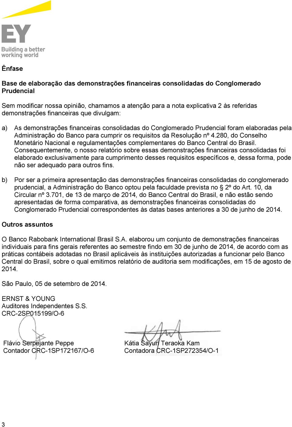 280, do Conselho Monetário Nacional e regulamentações complementares do Banco Central do Brasil.