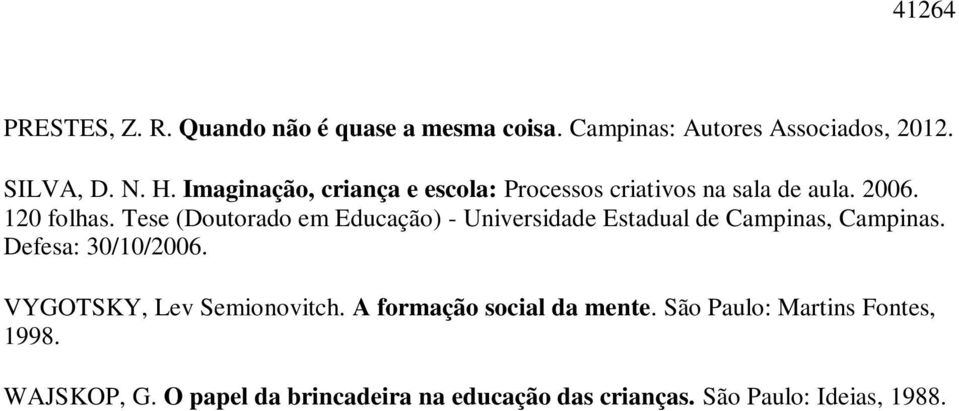 Tese (Doutorado em Educação) - Universidade Estadual de Campinas, Campinas. Defesa: 30/10/2006.