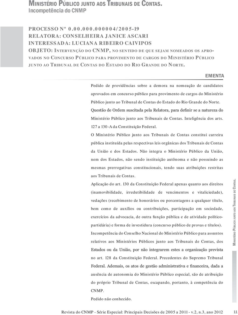 PROVIMENTO DE CARGOS DO MINISTÉRIO PÚBLICO JUNTO AO TRIBUNAL DE CONTAS DO ESTADO DO RIO GRANDE DO NORTE.