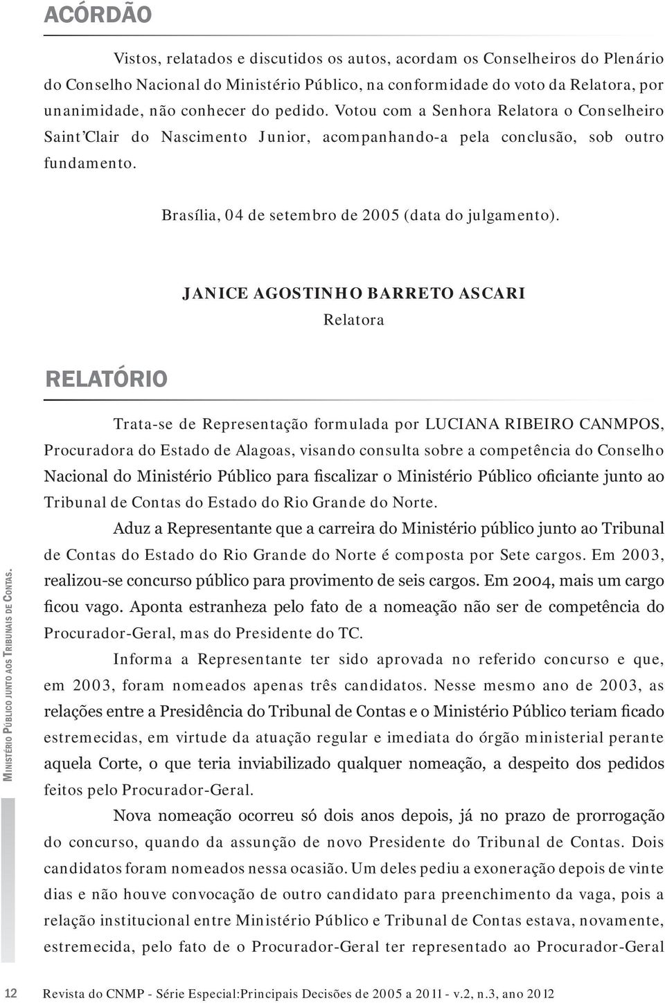 JANICE AGOSTINHO BARRETO ASCARI Relatora RELATÓRIO MINISTÉRIO PÚBLICO JUNTO AOS TRIBUNAIS DE CONTAS.