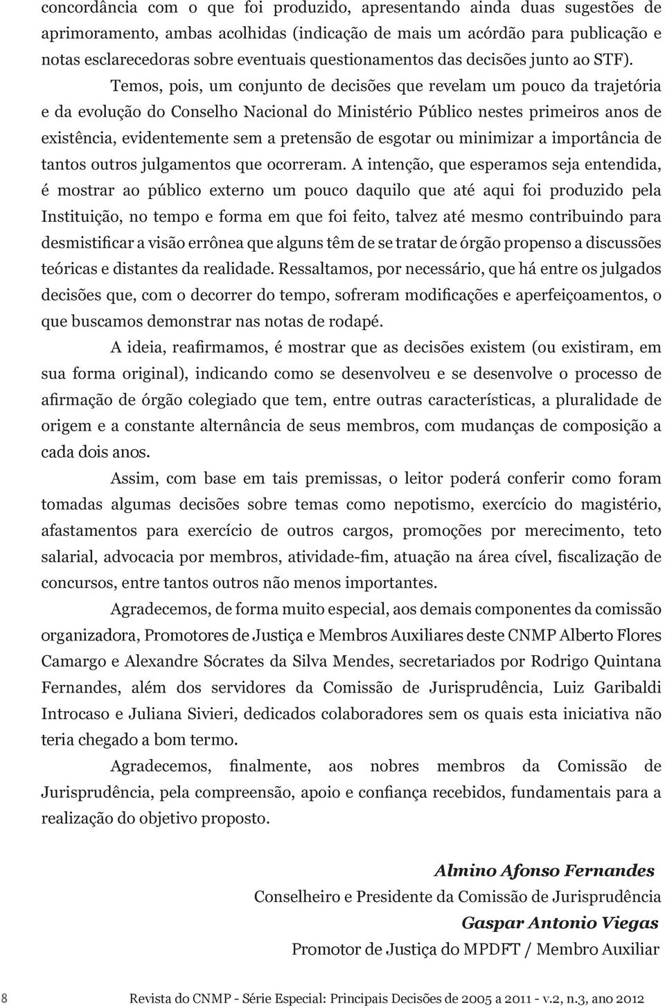 Auxiliares deste CNMP Alberto Flores teria chegado a