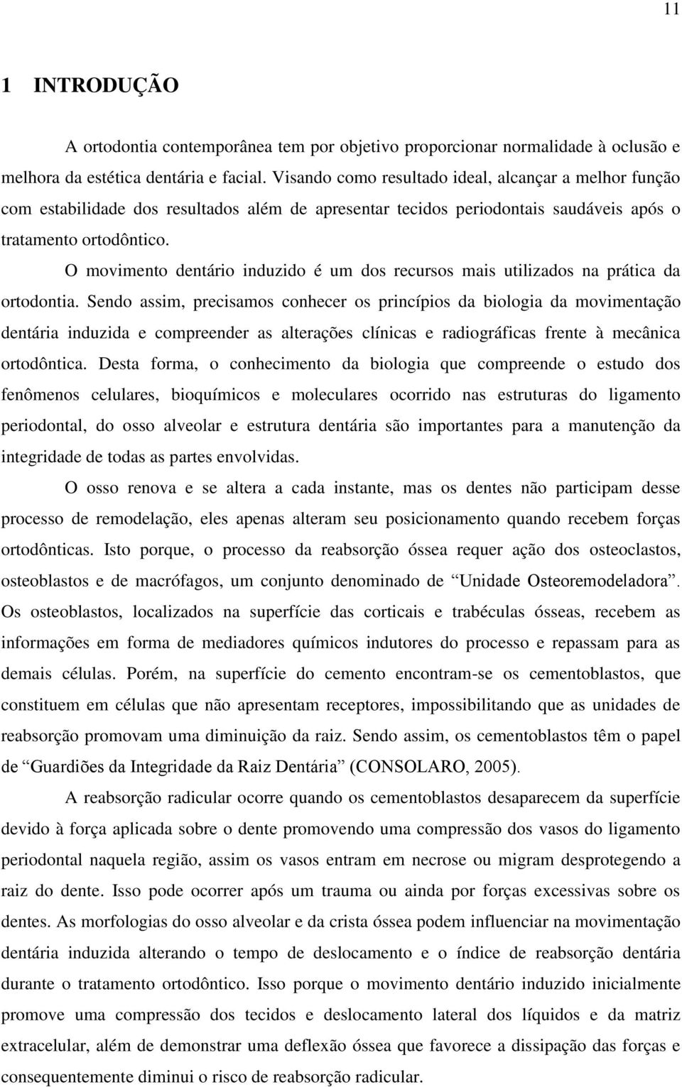 O movimento dentário induzido é um dos recursos mais utilizados na prática da ortodontia.